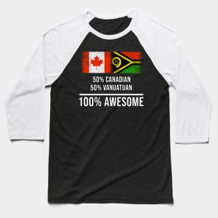 50% Canadian 50% Vanuatuan 100% Awesome - Gift for Vanuatuan Heritage From Vanuatu Baseball T-Shirt